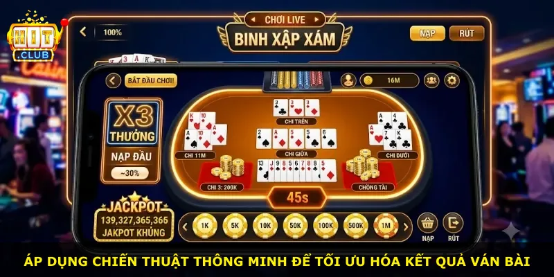 Áp dụng chiến thuật thông minh để tối ưu hóa kết quả ván bài