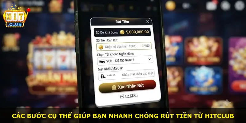 Các bước cụ thể giúp bạn nhanh chóng rút tiền từ Hitclub