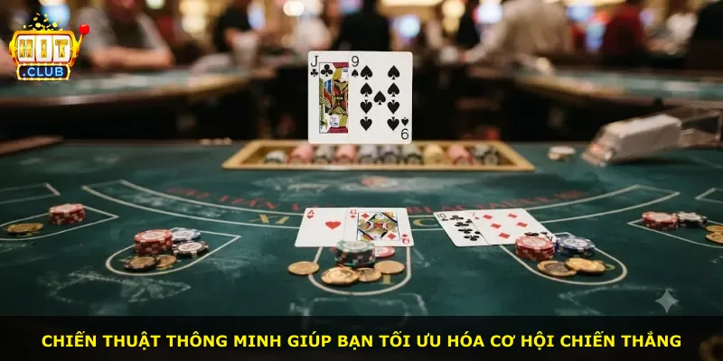 Chiến thuật thông minh giúp bạn tối ưu hóa cơ hội chiến thắng