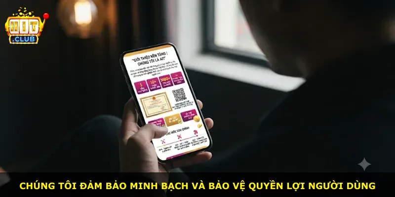 Chúng tôi đảm bảo minh bạch và bảo vệ quyền lợi người dùng