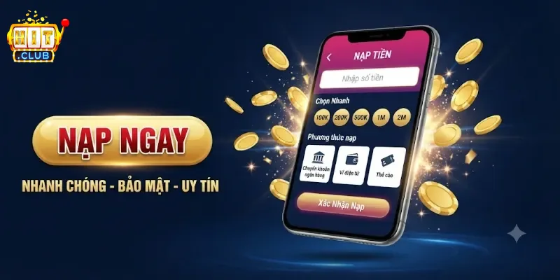 Hướng Dẫn Nạp Tiền Hitclub Nhanh Chóng Và An Toàn Cho Người Mới