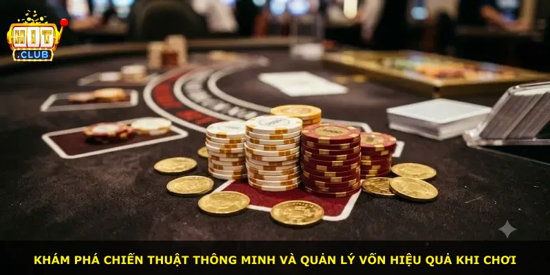 Khám phá chiến thuật thông minh và quản lý vốn hiệu quả khi chơi