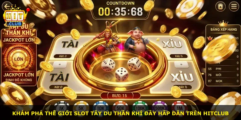 Khám phá thế giới slot Tây Du Thần Khí đầy hấp dẫn trên Hitclub