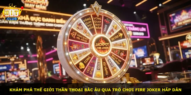 Khám phá thế giới thần thoại Bắc Âu qua trò chơi Fire Joker hấp dẫn