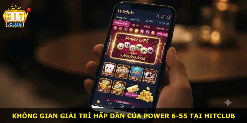 Không gian giải trí hấp dẫn của Power 6-55 tại Hitclub