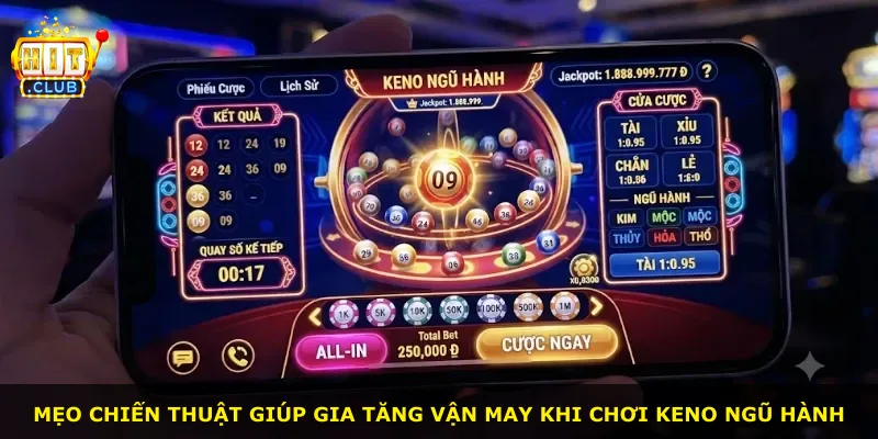 Mẹo chiến thuật giúp gia tăng vận may khi chơi Keno Ngũ Hành