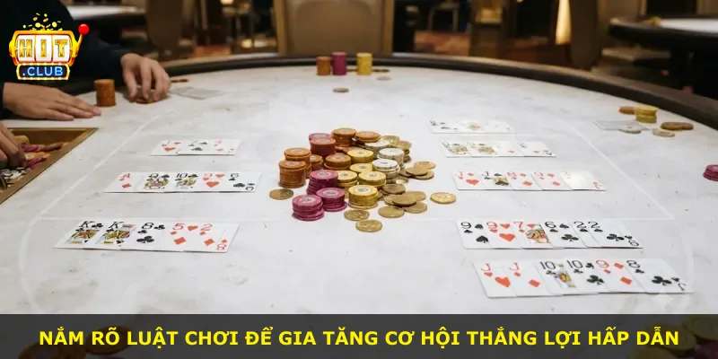 Nắm rõ luật chơi để gia tăng cơ hội thắng lợi hấp dẫn