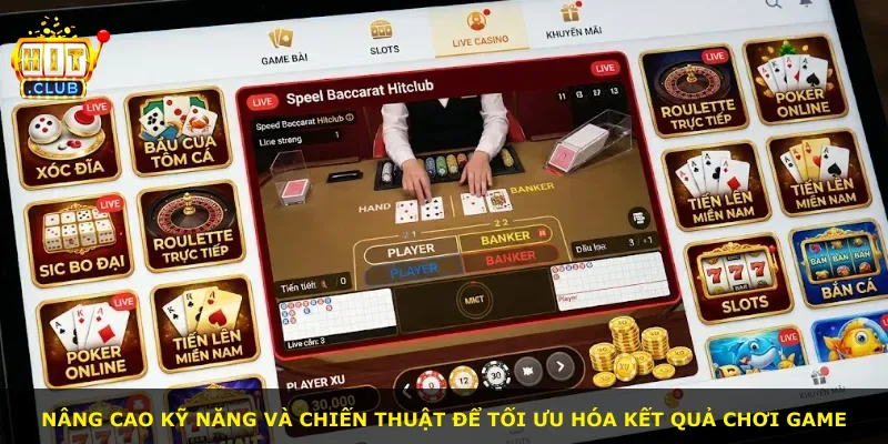 Nâng cao kỹ năng và chiến thuật để tối ưu hóa kết quả chơi game