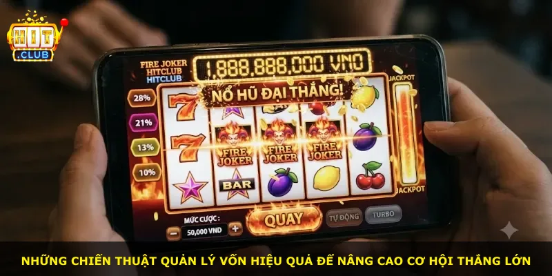 Những chiến thuật quản lý vốn hiệu quả để nâng cao cơ hội thắng lớn