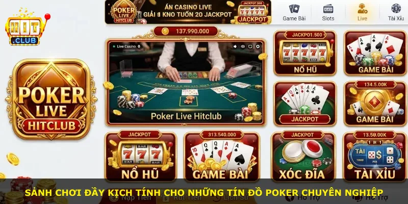 Sảnh chơi đầy kịch tính cho những tín đồ poker chuyên nghiệp