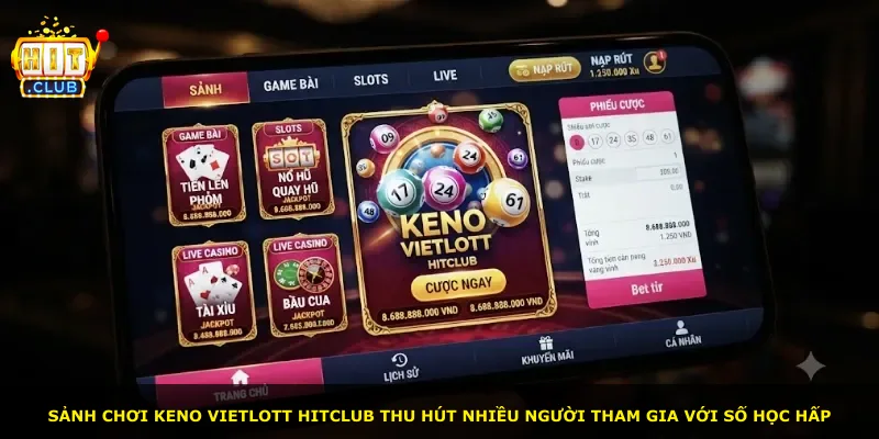 Sảnh chơi Keno Vietlott Hitclub thu hút nhiều người tham gia với số học hấp