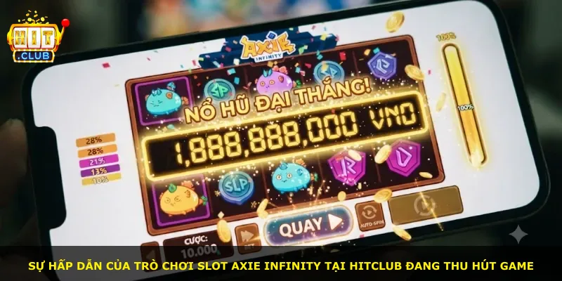 Sự hấp dẫn của trò chơi slot Axie Infinity tại Hitclub đang thu hút game