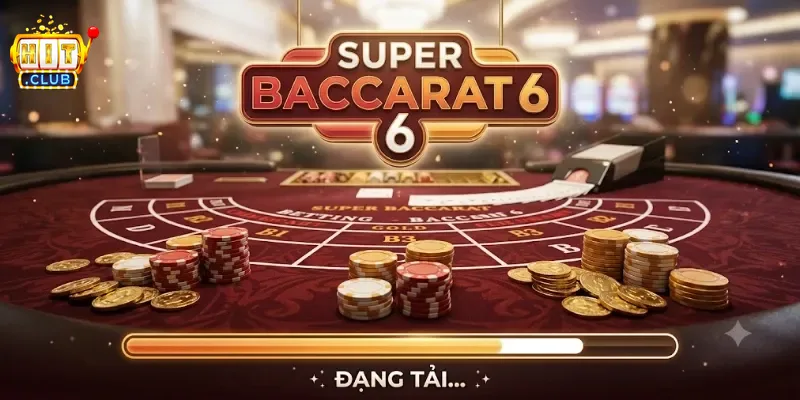 Super Baccarat 6 Hitclub Trải Nghiệm Game Bài Đỉnh Chất Cực Cuốn Hút