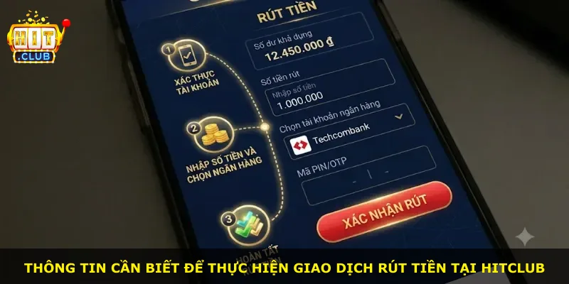 Thông tin cần biết để thực hiện giao dịch rút tiền tại Hitclub