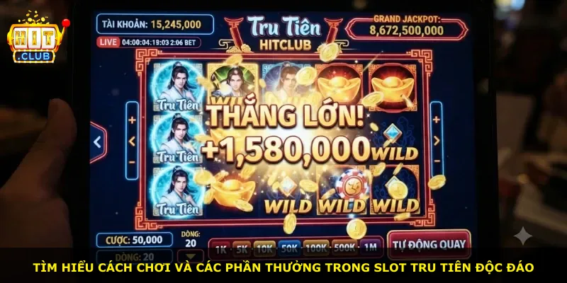 Tìm hiểu cách chơi và các phần thưởng trong slot Tru Tiên độc đáo