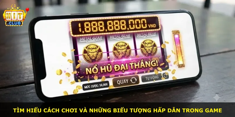 Tìm hiểu cách chơi và những biểu tượng hấp dẫn trong game