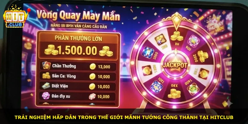 Trải nghiệm hấp dẫn trong thế giới Mãnh Tướng Công Thành tại Hitclub